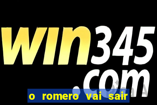 o romero vai sair do corinthians